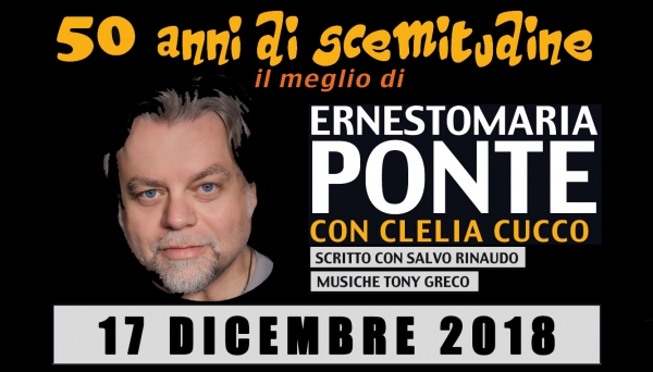 ErnestoMaria Ponte - 50 anni di scemitudine il 17 dicembre 2018
